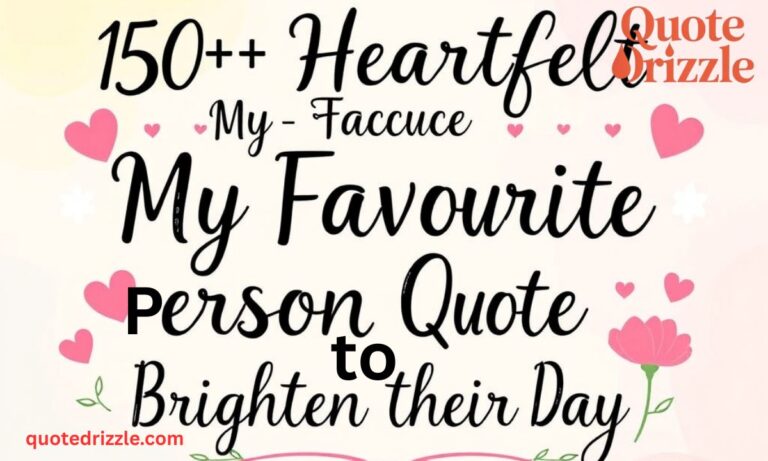 150+ Heartfelt My Favorite Person Quotes to Brighten Their Day