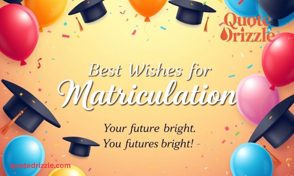 Best Wishes for Matriculation