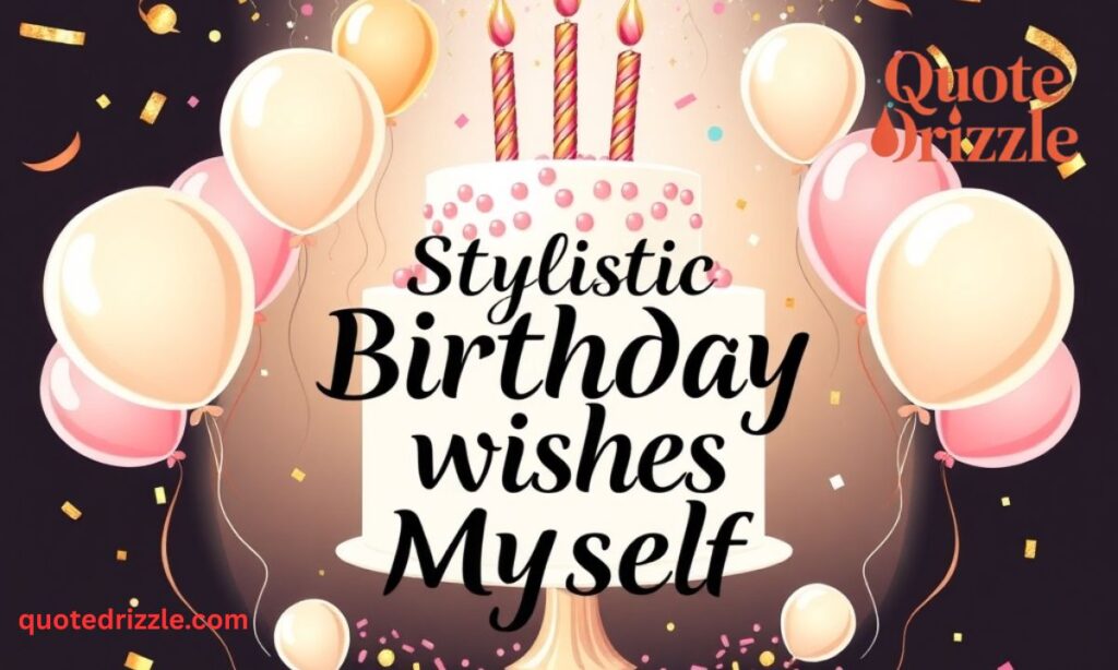 Stylistic Birthday Wishes for Myself