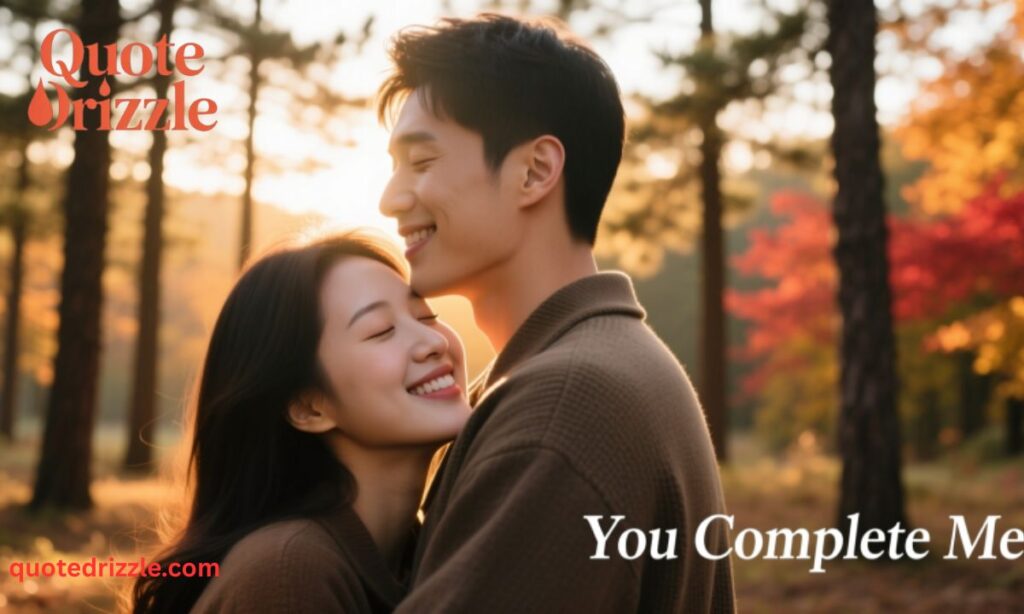 Unconditional Love You Complete Me Quotes
