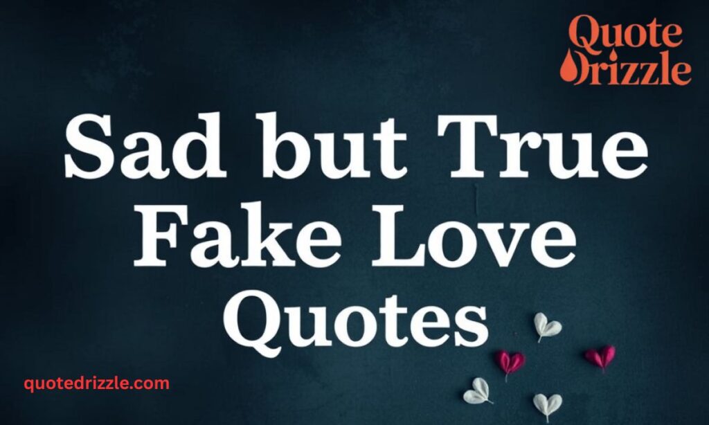 Sad but True Fake Love Quotes