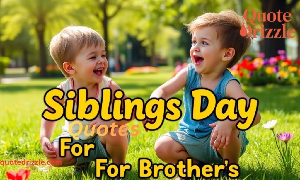 Siblings Day Quotes For Brothers