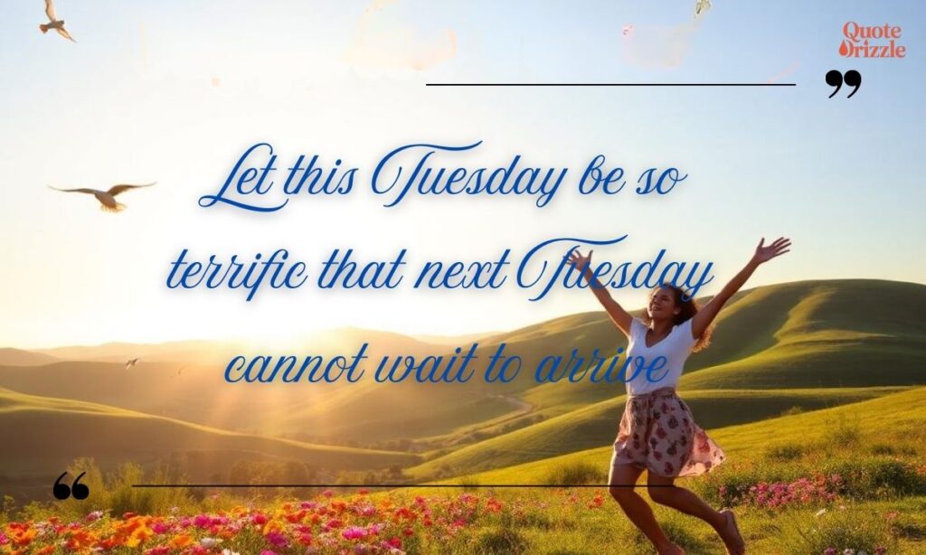 Terrific Tuesday Quotes